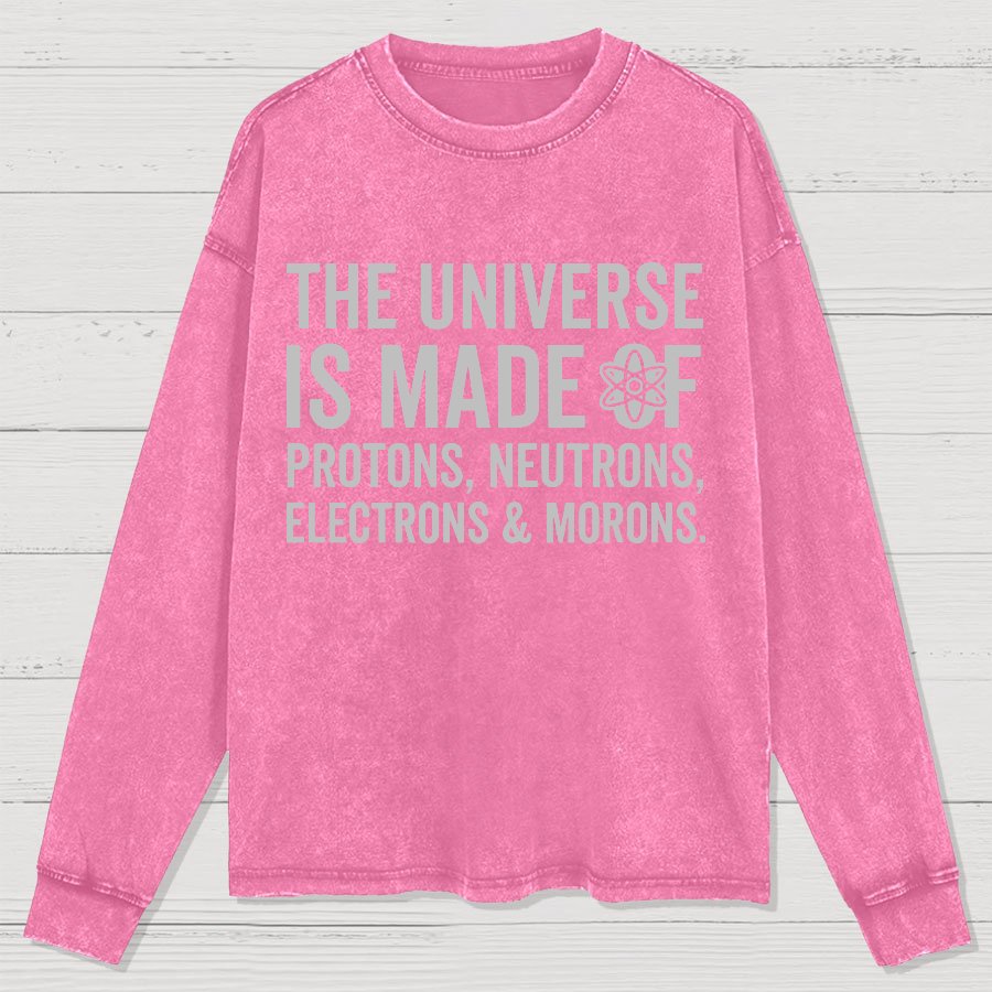 The Universe Is Made Of Morons Washed Long Sleeve Tee
