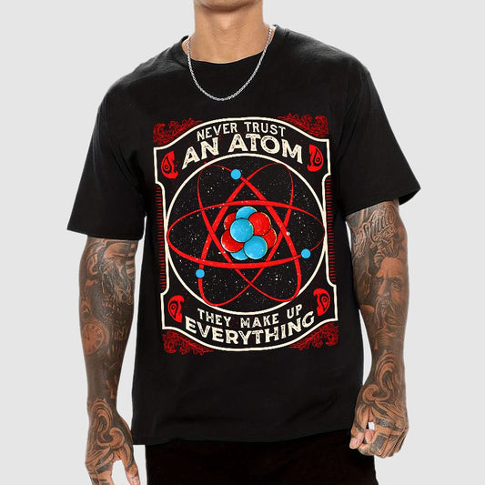 Never Trust An Atom, They Make Up Everything Big Bang Geek T-Shirt