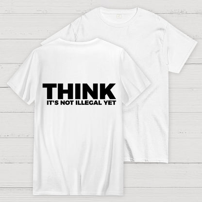 Sarcasm Think It's Not Illegal Yet Front And Back Printing Geek T-Shirt