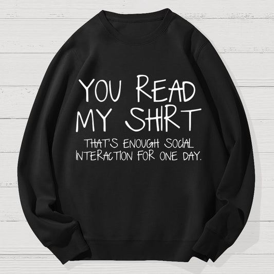 You Read My Shirt Thats Enough Novel, Satirical And Funny Geek Cotton Sweatshirt