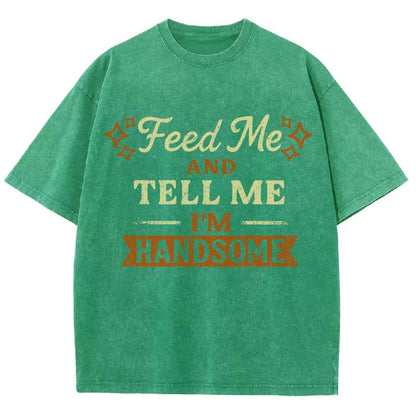 Feed Me And Tell Me I'm Handsome Vintage Distressed T-shirt
