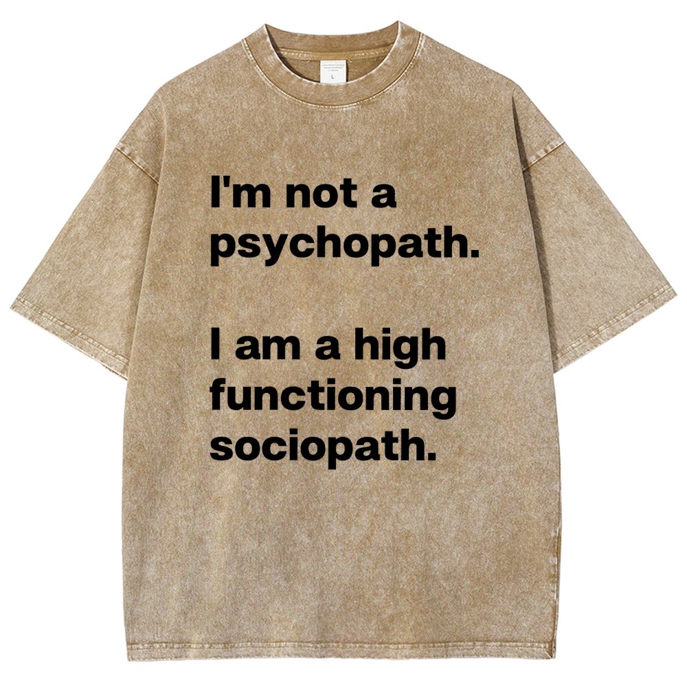 I'm Not A Psychopath I'm A High Functioning Sociopath Vintage Distressed T-shirt