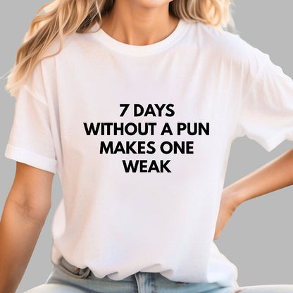 7 Days Without A Pun Makes One Weak Geek T-Shirt