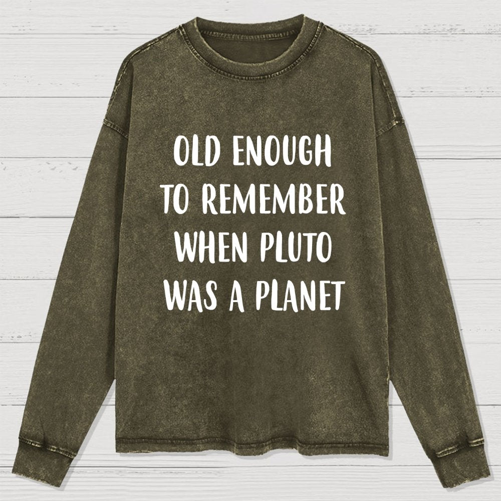 Old Enough to Remember When Pluto Was a Planet Washed Long Sleeve Tee