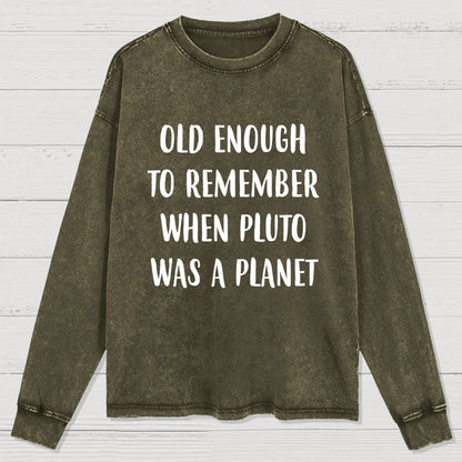 Old Enough to Remember When Pluto Was a Planet Washed Long Sleeve Tee