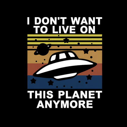 I Don't Want To Live On This Planet Anymore Geeky T-Shirt