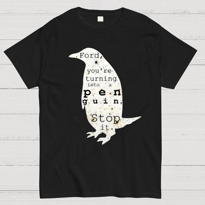 Ford-You’re turning into a penguin. Stop it Geek T-Shirt