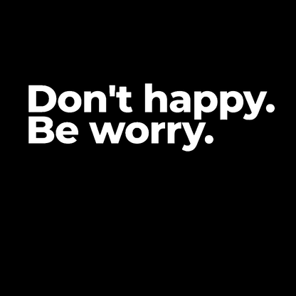 Don't Happy Geek T-Shirt