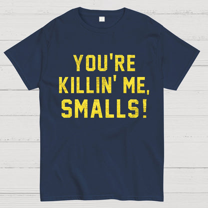 You're Killin' Me Smalls! Geek T-Shirt