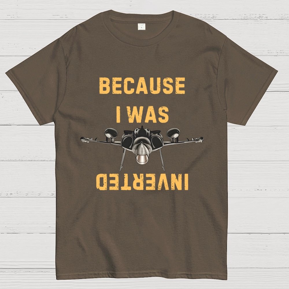 Because I Was Inverted Unisex Geek T-Shirt