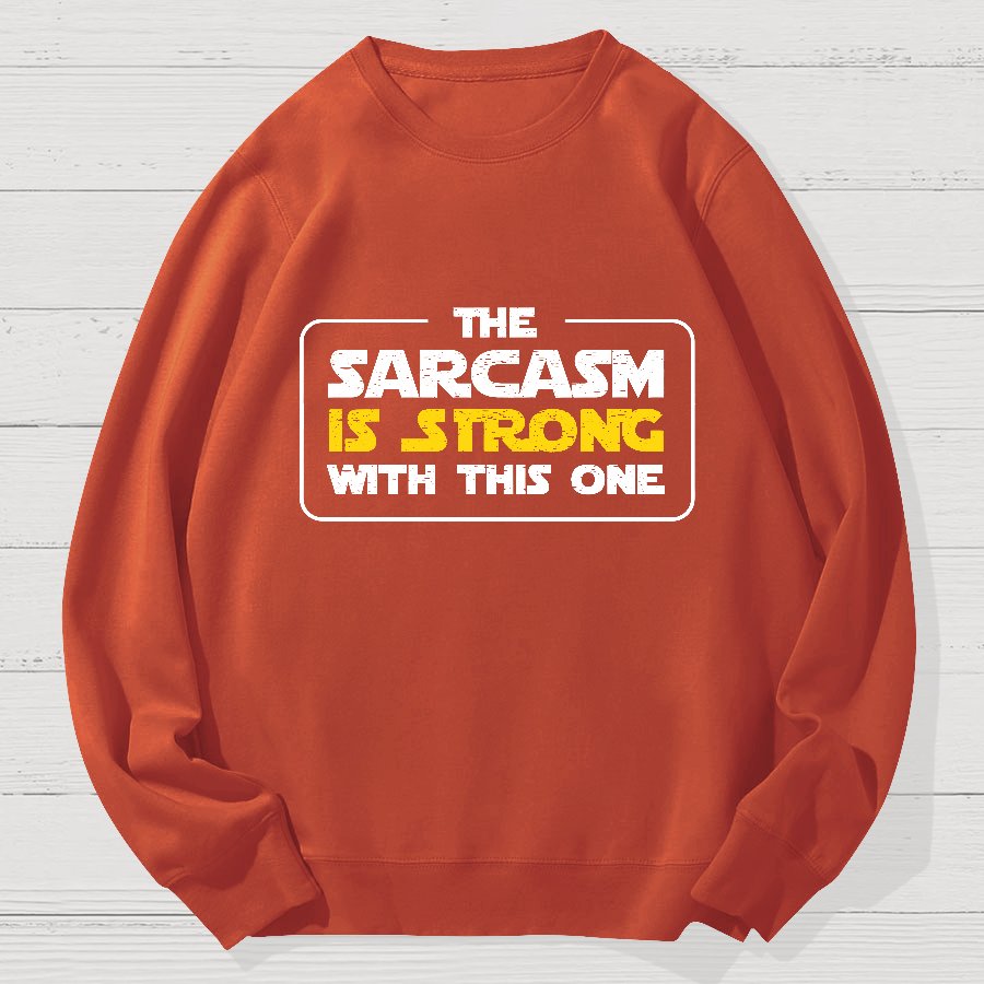 The Sarcasm Is Strong With This One 3 Geek Cotton Sweatshirt