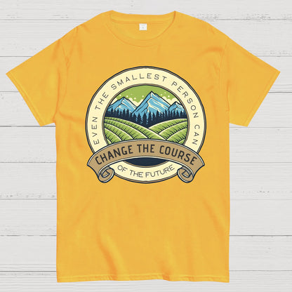 Even The Smallest Person Can Change The Course Of The Future Geek T-Shirt