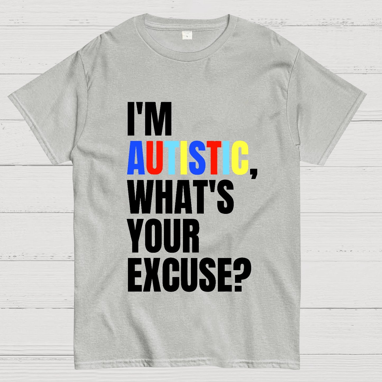 I Have Autism What's Your Excuse Geek T-Shirt