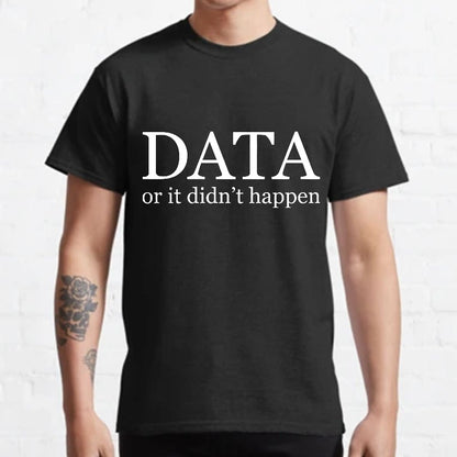 Data or It Didn't Happen Geeky T-Shirt