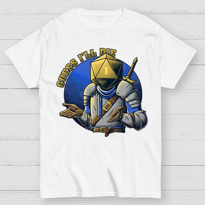 Guess I'll Die Geek T-Shirt