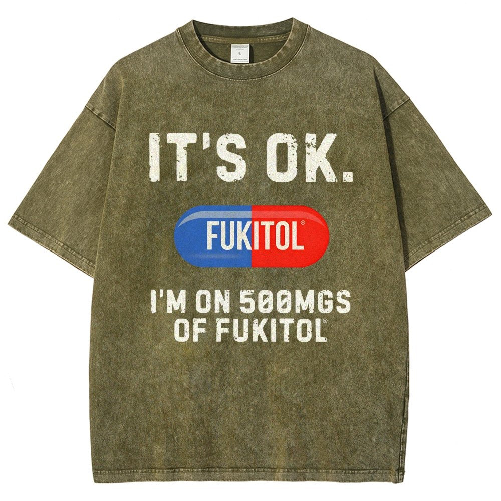 IT'S OK. I'm on 500mgs of fukitol  Vintage Distressed T-shirt