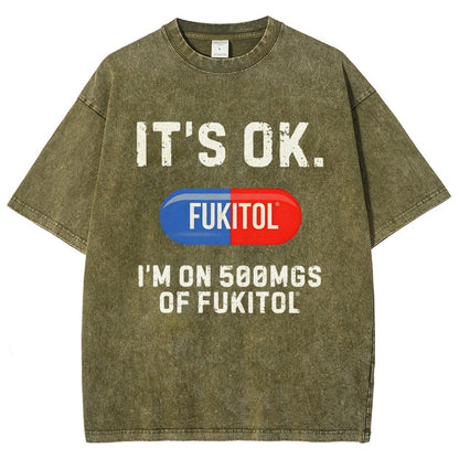 IT'S OK. I'm on 500mgs of fukitol  Vintage Distressed T-shirt