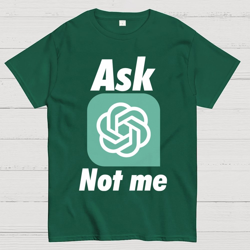Ask ChatGPT Not Me Geek T-Shirt