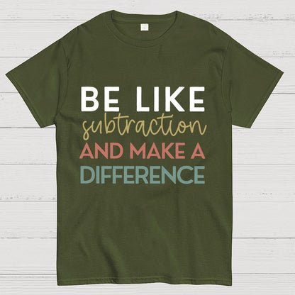 Be Like Subtraction And Make A Difference Math Unisex Geek T-Shirt