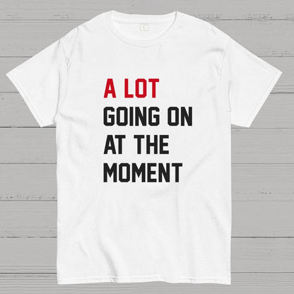 A Lot Going On at The Moment Geeky T-Shirt