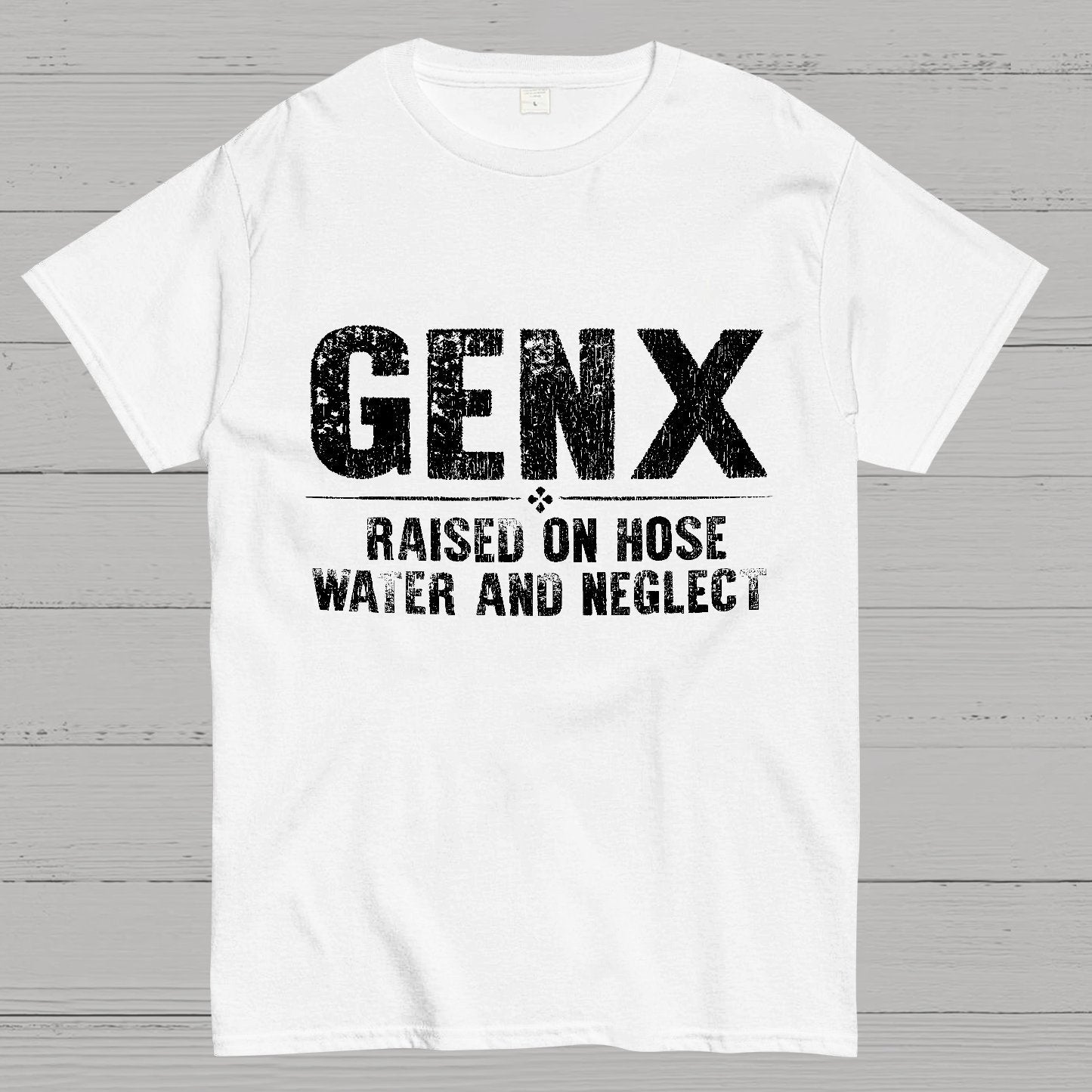 Gen X Raised On Hose Water And Neglect Sarcasm T-Shirt