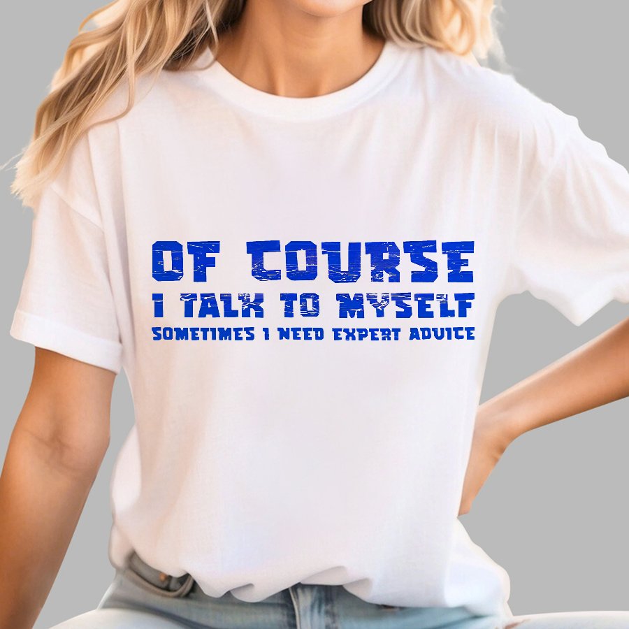 Of Course I Talk To My Self Geek T-Shirt