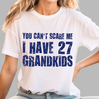 You Can't Scare Me I Have 27 GRANDKIDS Geek T-Shirt