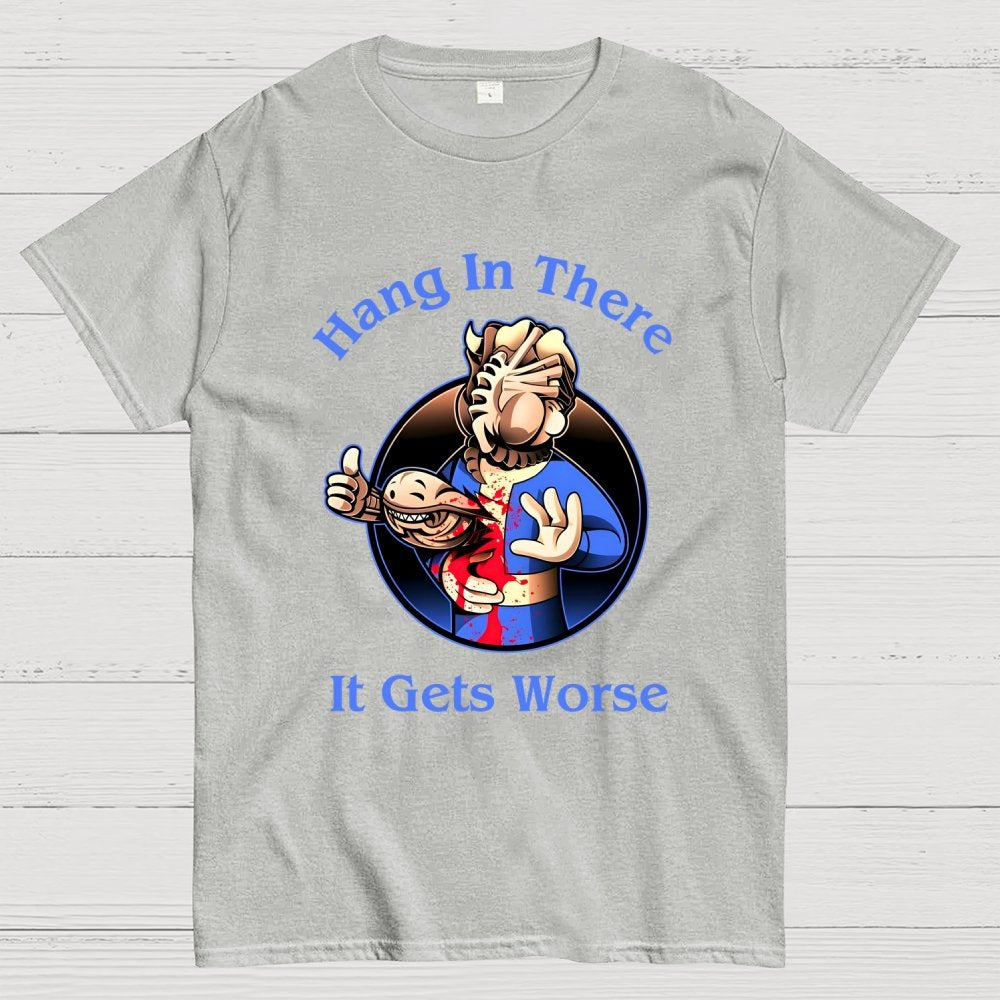 Hang In There It Gets Worse Geek T-Shirt