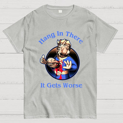 Hang In There It Gets Worse Geek T-Shirt
