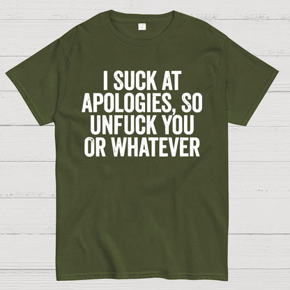 I Suck At Apologies So Unfuck You Or Whatever Geek T-Shirt