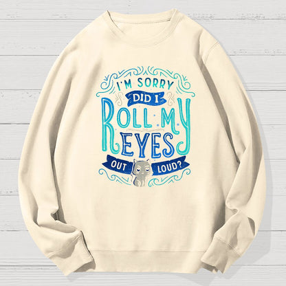 Did I Roll My Eyes Out Loud？ Geek Cotton Sweatshirt