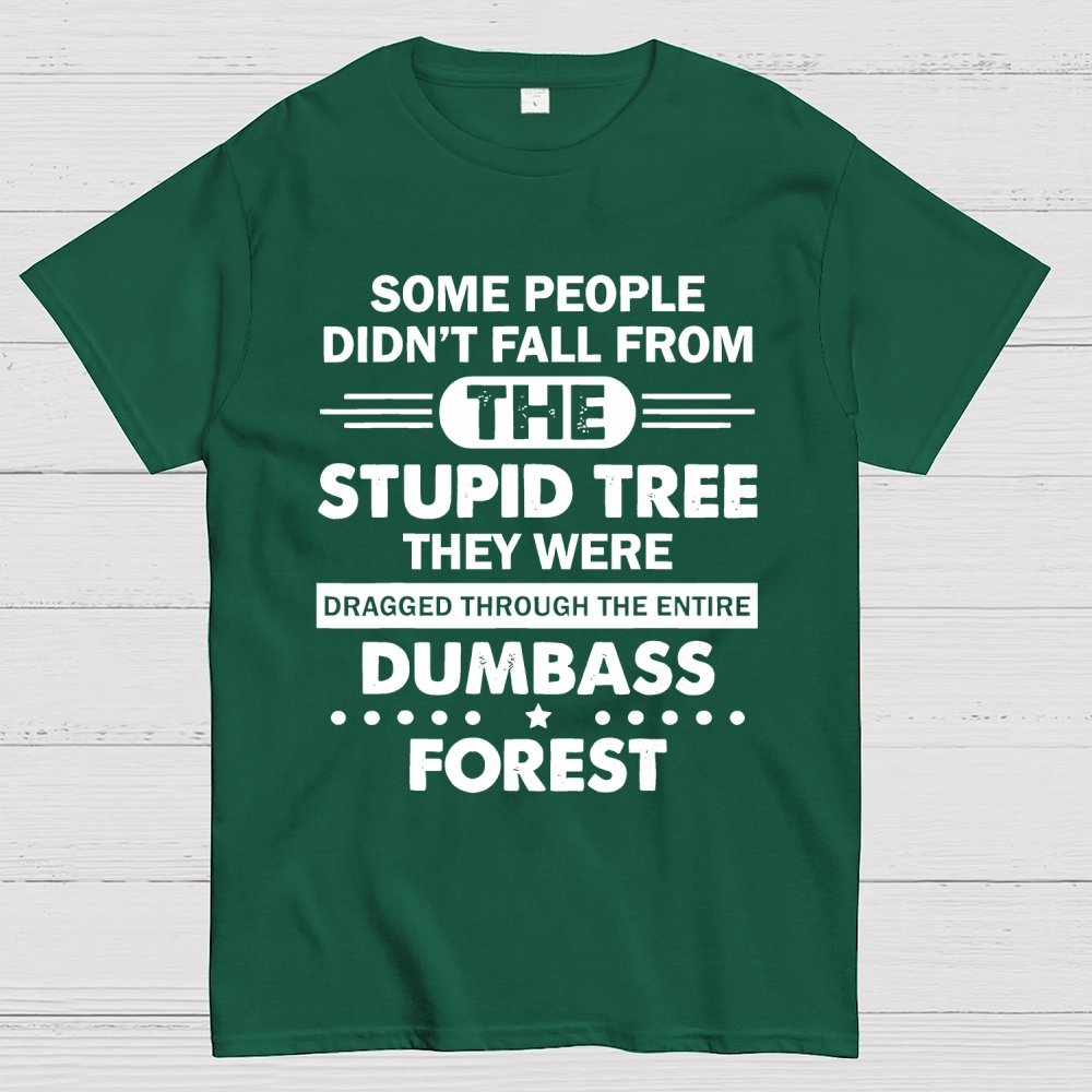 Some People Didn’t Fall From The Stupid Tree Geek T-Shirt