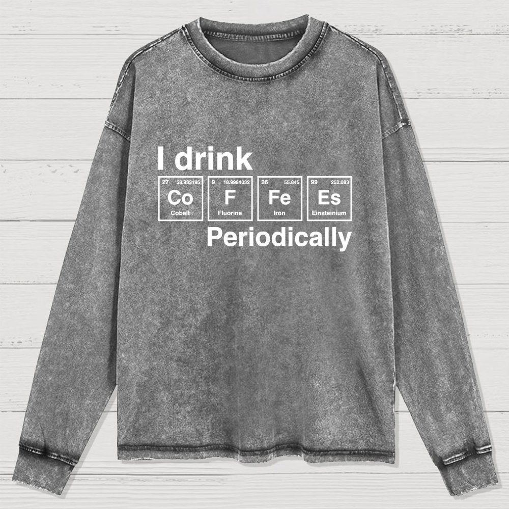I Drink Coffee Periodically Washed Long Sleeve Tee