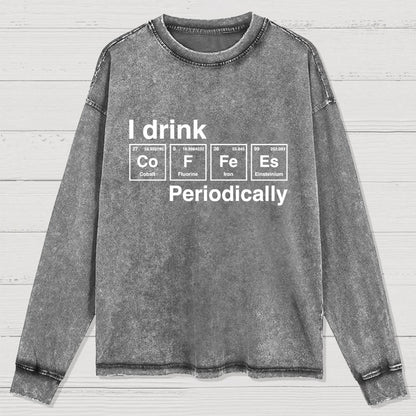 I Drink Coffee Periodically Washed Long Sleeve Tee