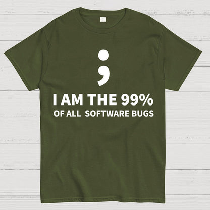 I AM THE 99% OF ALL SOFTWARE BUGS -Semicolon Joke Geek T-Shirt