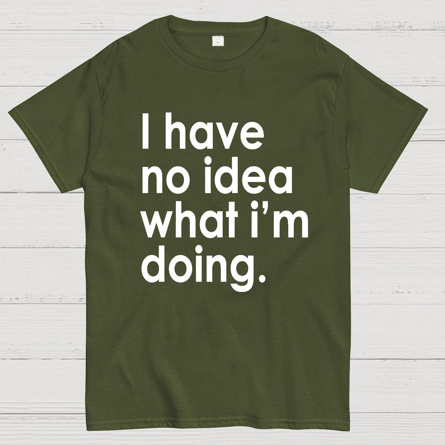 Funny Quote I Have No Idea What I'm Doing Geek T-Shirt