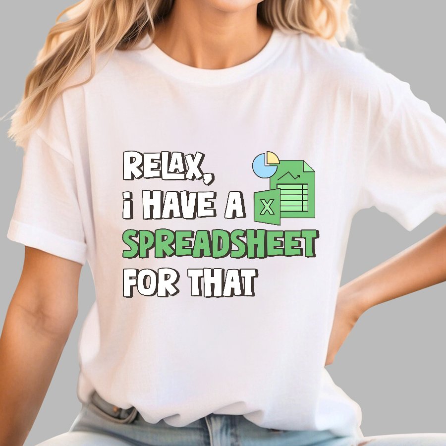 Relax I Have a Spreadsheet For That Geek T-Shirt