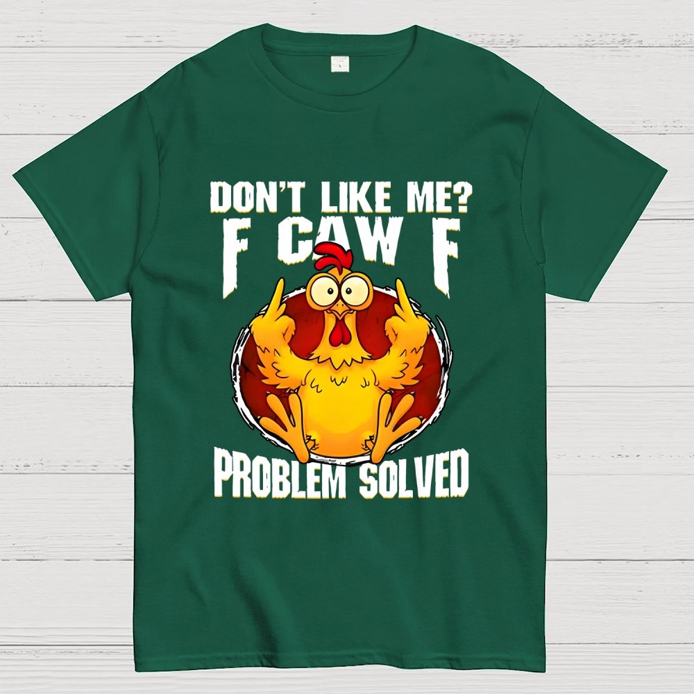 Don’t Like Me F-Caw-F Problem Solved Geek T-Shirt
