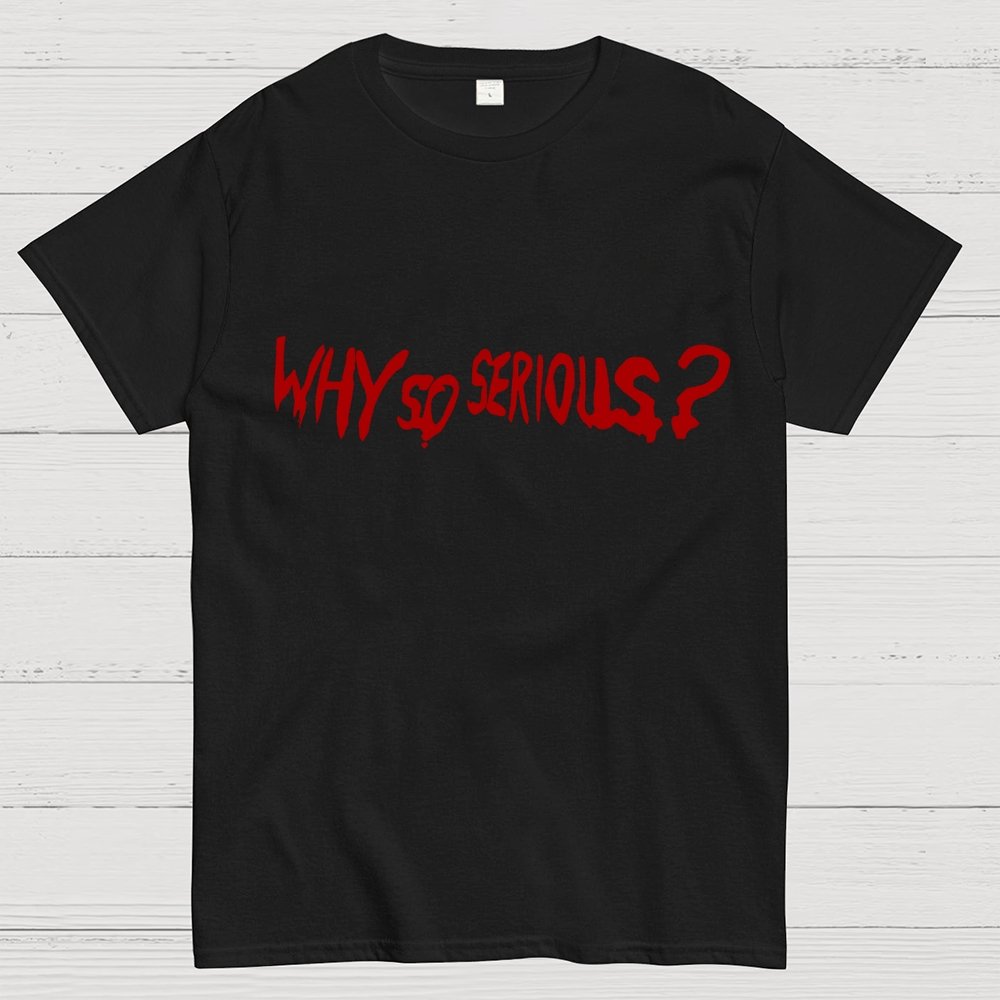 Why So Serious？Unisex Geek T-Shirt