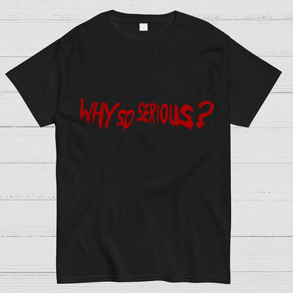 Why So Serious？Unisex Geek T-Shirt