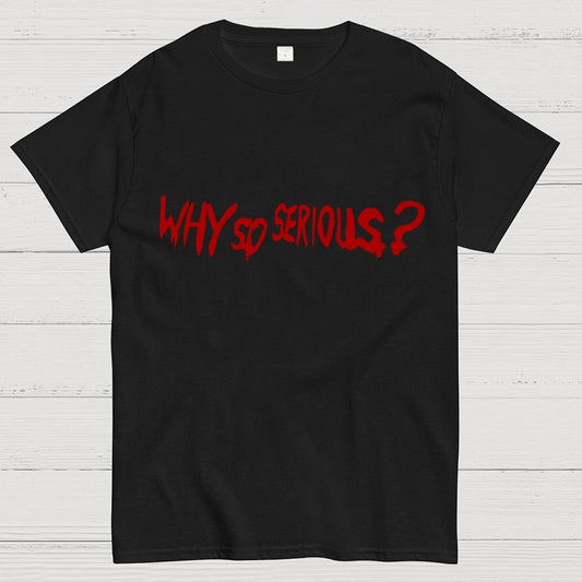 Why So Serious？Unisex Geek T-Shirt