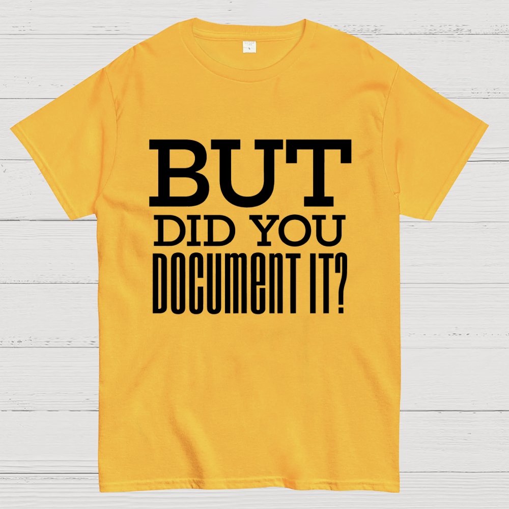 But Did You Document it？Geek T-Shirt