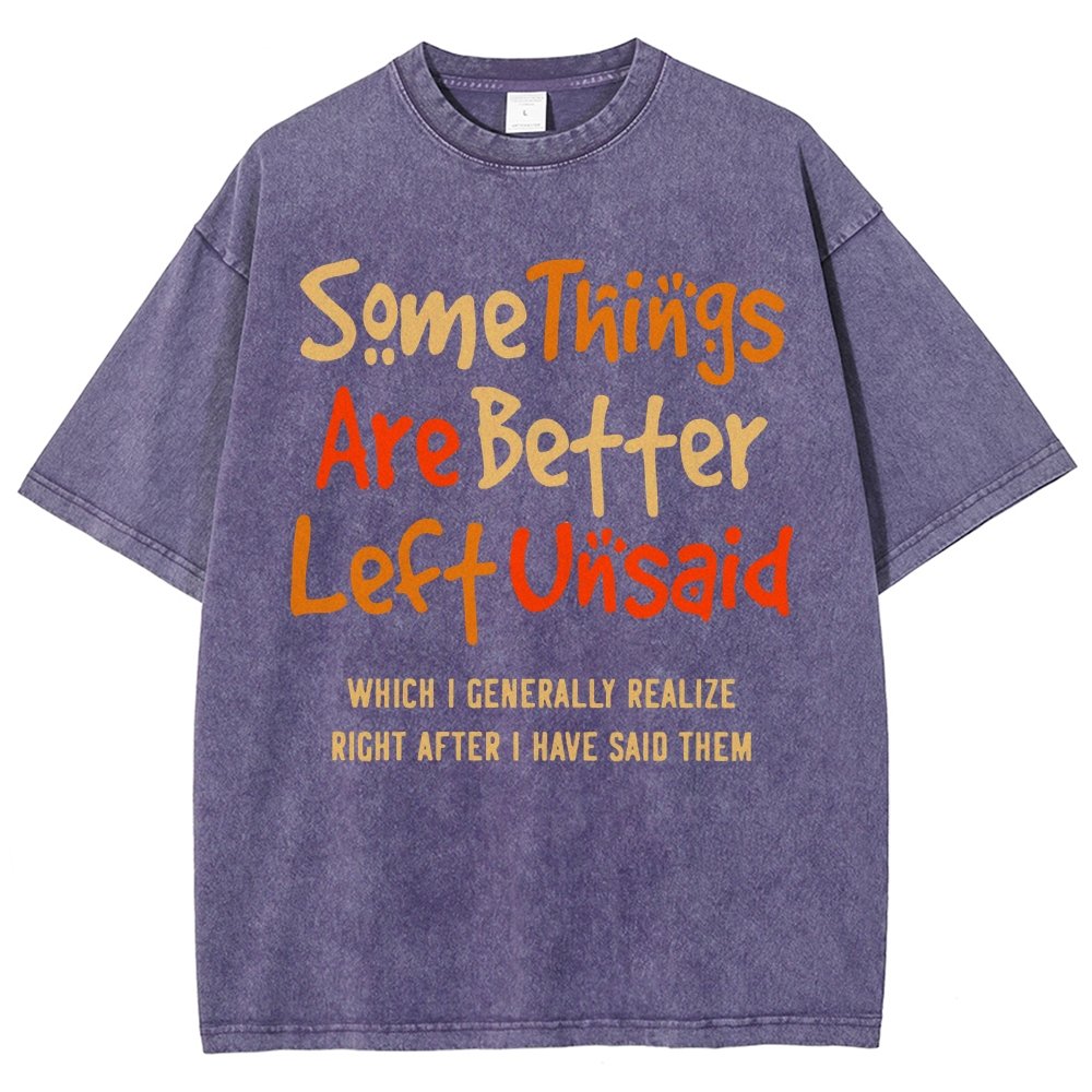 Some Things Are Just Better Left Unsaid Which I Generally Realize Right After I’Ve Said Them Vintage Distressed T-shirt