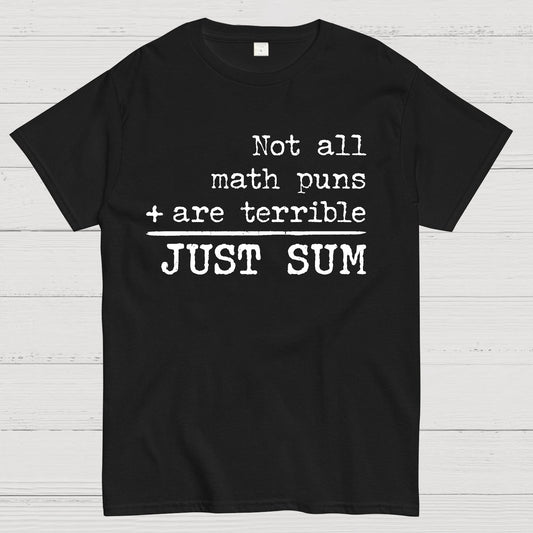 Not All Math Puns Are Terrible Just Sum Geek T-Shirt