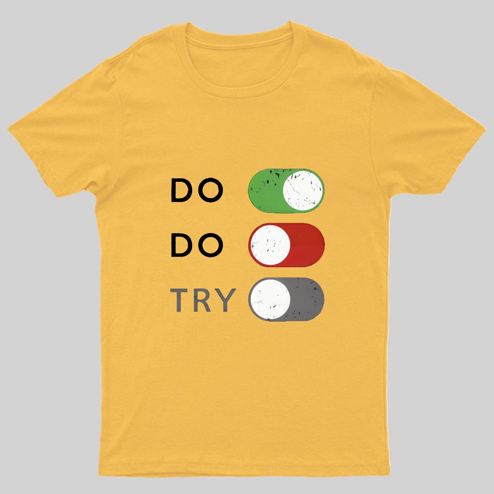 Act or don't act. Trying is off - limits Geeky T-Shirt
