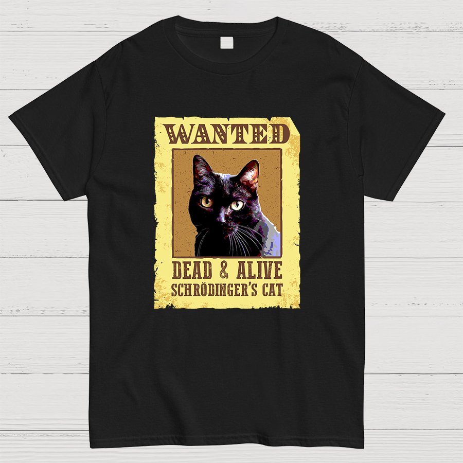 Wanted Dead And Alive Schrödinger's Cat Geeky T-Shirt