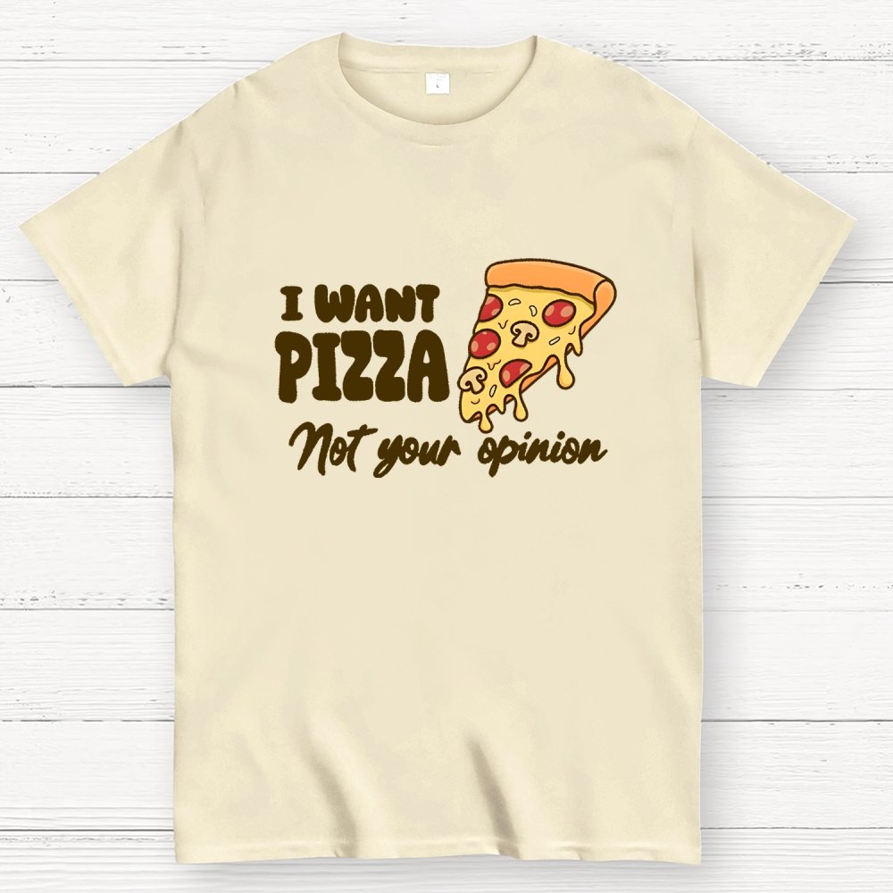 I want Pizza not your opinion Geek T-Shirt