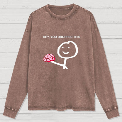 Hey You Dropped This Washed Long Sleeve Tee
