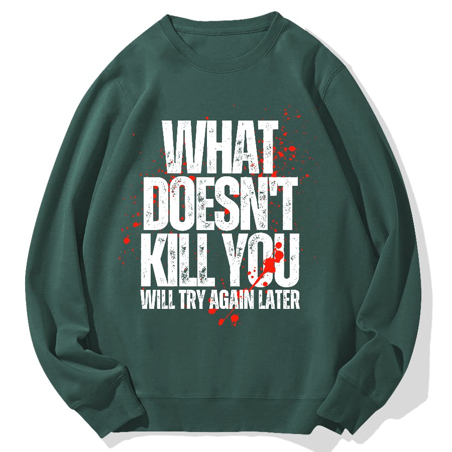 What Doesn't Kill You! Sarcasm Geek Cotton Sweatshirt