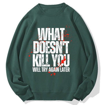 What Doesn't Kill You! Sarcasm Geek Cotton Sweatshirt